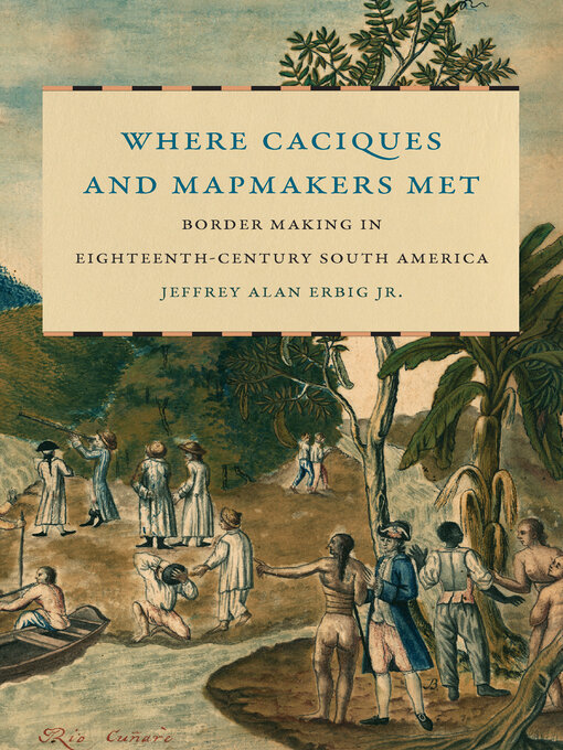 Title details for Where Caciques and Mapmakers Met by Jeffrey Alan Erbig Jr. - Available